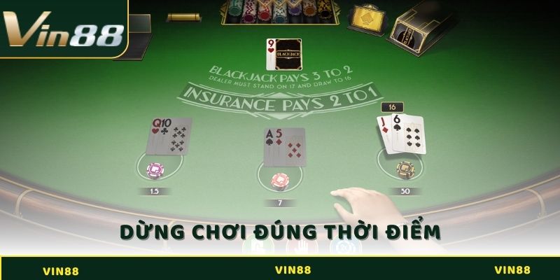 Dừng chơi đúng thời điểm
