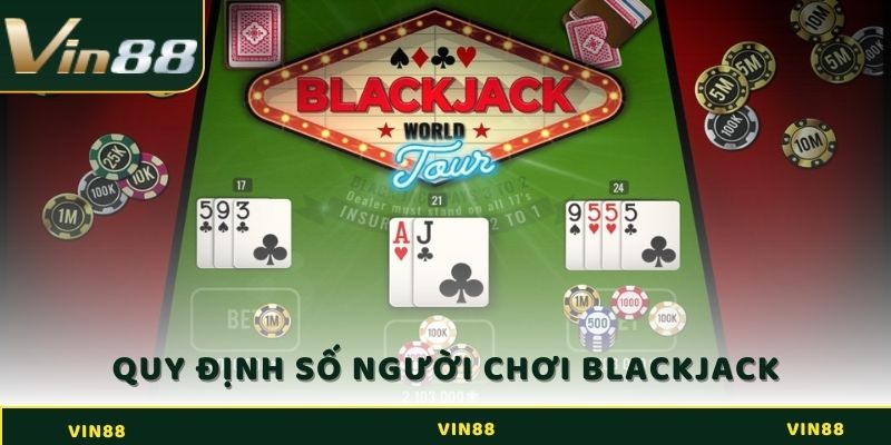 Quy định về lượng người chơi trong một ván game Blackjack tại nhà cái VIN88